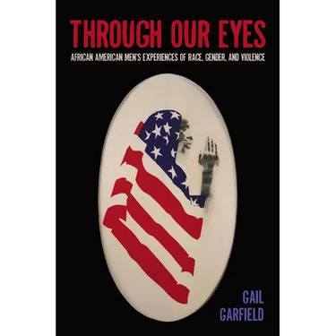 Through Our Eyes: African American Men's Experiences of Race, Gender, and Violence