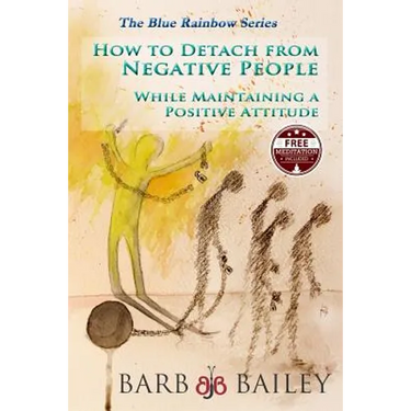 How to Detach from Negative People: : While Maintaining a Positive Attitude