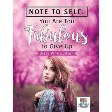 Note to Self: You Are Too Fabulous to Give Up Diary Pink Edition