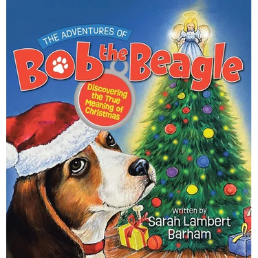 The Adventures of Bob the Beagle: Discovering the True Meaning of Christmas