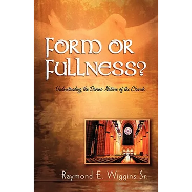 Form or Fullness?: Understanding the Divine Nature of the Church