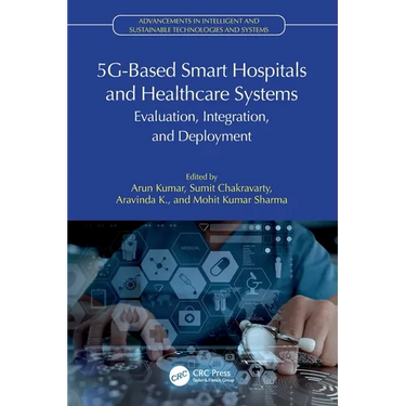 5G-Based Smart Hospitals and Healthcare Systems: Evaluation, Integration, and Deployment