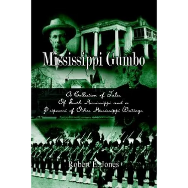 Mississippi Gumbo: A Collection of Tales Of South Mississippi and a Potpourri of Other Mississippi Writings