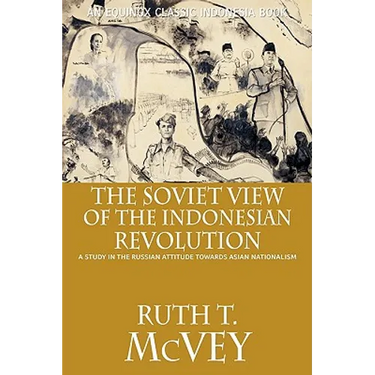 The Soviet View of the Indonesian Revolution: A Study in the Russian Attitude Towards Asian Nationalism