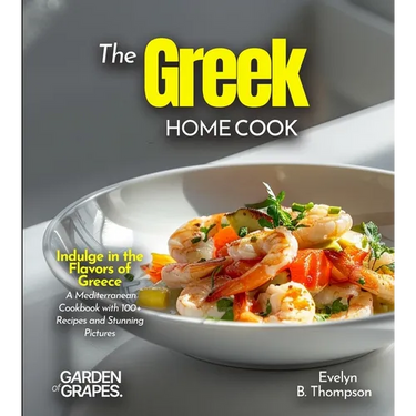 The Greek Home Cook: Indulge in the Flavors of Greece - A Mediterranean Cookbook with 100+ Recipes and Stunning Pictures