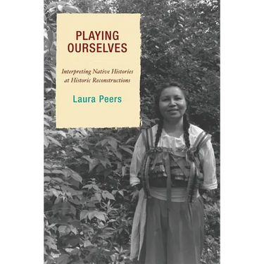 Playing Ourselves: Interpreting Native Histories at Historic Reconstructions