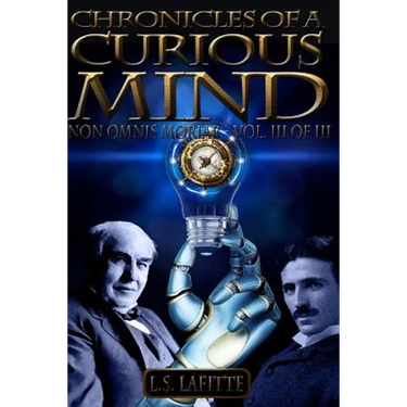 Chronicles of a Curious Mind: NON OMNIS MORIAR - Vol. III of III