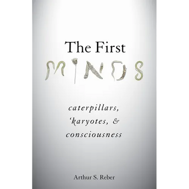 The First Minds: Caterpillars, Karyotes, and Consciousness