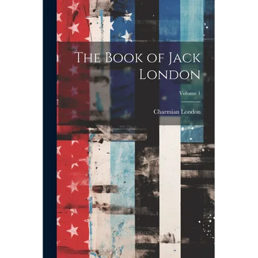 The Book of Jack London; Volume 1
