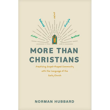 More Than Christians: Practicing Gospel-Shaped Community with the Language of the Early Church