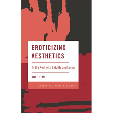 Eroticizing Aesthetics: In the Real with Bataille and Lacan