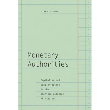 Monetary Authorities: Capitalism and Decolonization in the American Colonial Philippines