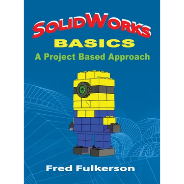 SolidWorks Basics: A Project Based Approach