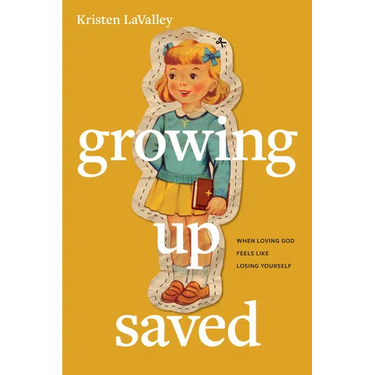 Growing Up Saved: When Loving God Feels Like Losing Yourself