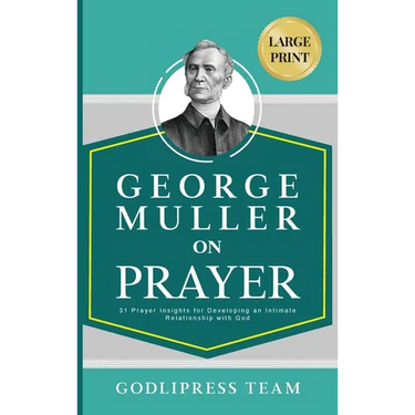 George Muller on Prayer: 31 Prayer Insights for Developing an Intimate Relationship with God. (LARGE PRINT)