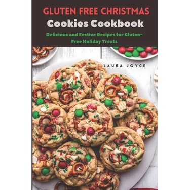Gluten free Christmas Cookies Cookbook: Delicious and Festive Recipes for Gluten-Free Holiday Treats