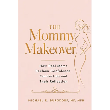 The Mommy Makeover: How Real Moms Reclaim Confidence, Connection, and Their Reflection