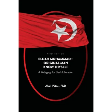 Elijah Muhammad-Original Man Know Thyself: A Pedagogy for Black Liberation