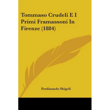 Tommaso Crudeli E I Primi Framassoni In Firenze (1884)