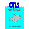 Otis the Shark: The under water adventure of a little shark named Otis