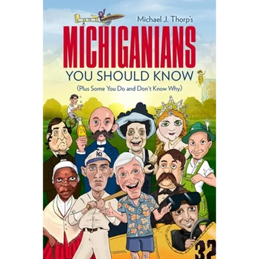 Michiganians You Should Know: (Plus Some You Do and Don't Know Why)
