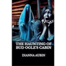 The Haunting of Bud Ogle's Cabin