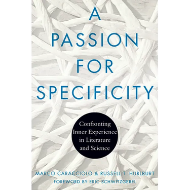 A Passion for Specificity: Confronting Inner Experience in Literature and Science
