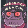 Mrs Snitch Is a Witch