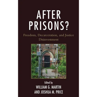 After Prisons?: Freedom, Decarceration, and Justice Disinvestment