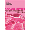 Deviant Matter: Ferment, Intoxicants, Jelly, Rot