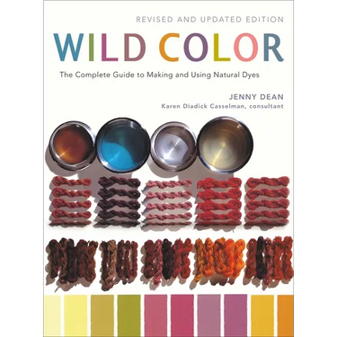 Wild Color: The Complete Guide to Making and Using Natural Dyes
