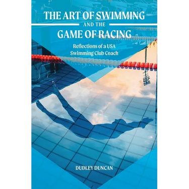 The Art of Swimming and the Game of Racing: Reflections of a USA Swimming Club Coach