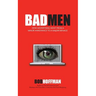BadMen: How Advertising Went From A Minor Annoyance To A Major Menace