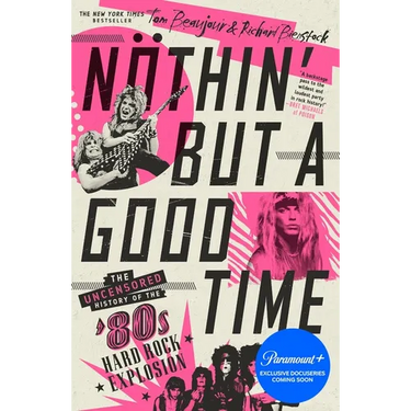 Nöthin' But a Good Time: The Uncensored History of the '80s Hard Rock Explosion