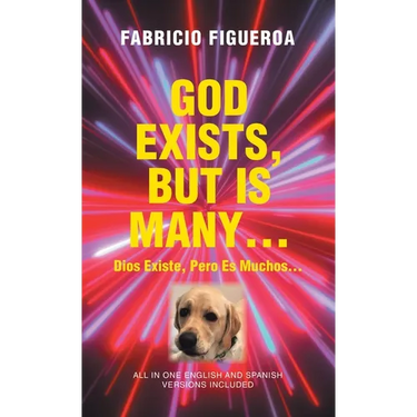God Exists, But Is Many...: Dios Existe, Pero es Muchos...