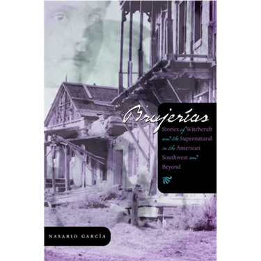 Brujerías: Stories of Witchcraft and the Supernatural in the American Southwest and Beyond