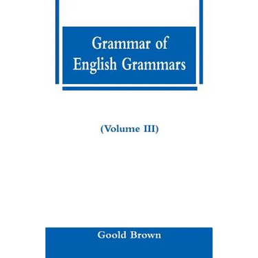 Grammar of English Grammars (Volume III)