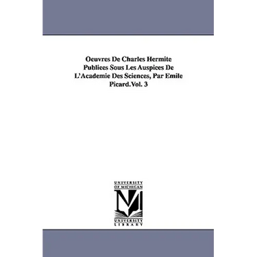 Oeuvres de Charles Hermite Publiees Sous Les Auspices de L'Academie Des Sciences, Par Emile Picard.Vol. 3