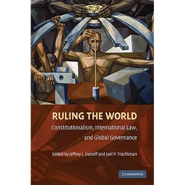 Ruling the World?: Constitutionalism, International Law, and Global Governance