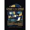 Grace in the Grind: 52 Devotions for Thriving in the Workplace