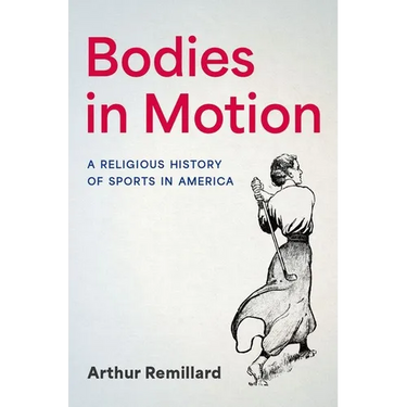 Bodies in Motion: A Religious History of Sports in America