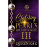 Clutching My Pearls For A Millionaire 3: An African American Romance: The Finale
