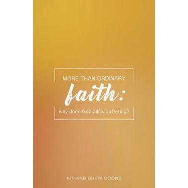 More Than Ordinary Faith: Why Does God Allow Suffering?