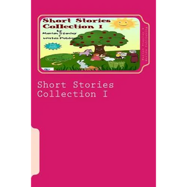 Short Stories Collection I: Just for Kids ages 4 to 8 years old
