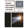 Creating Professional Development That Works: What Every Teacher Educator Needs to Know