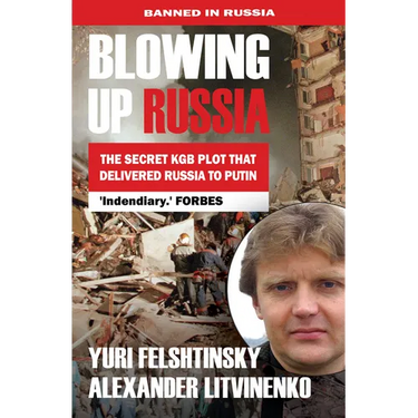 Blowing Up Russia the Secret KGB Plot That Delivered Russia to Putin