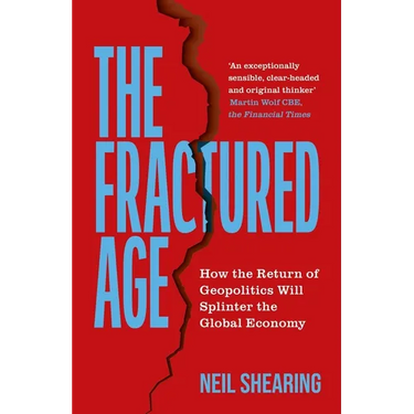 The Fractured Age: How the Return of Geopolitics Will Splinter the Global Economy