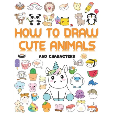 How to draw cute animals: More Than 70 Cute and Fun Kawaii animals to draw for Kids and Adults