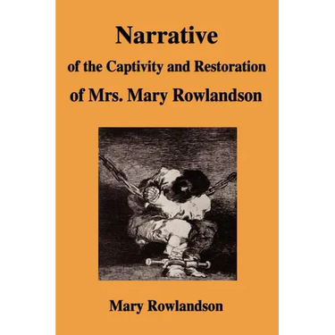 Narrative of the Captivity and Restoration of Mrs. Mary Rowlandson