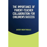 The Importance of Parent-Teacher Collaboration for Children's Success